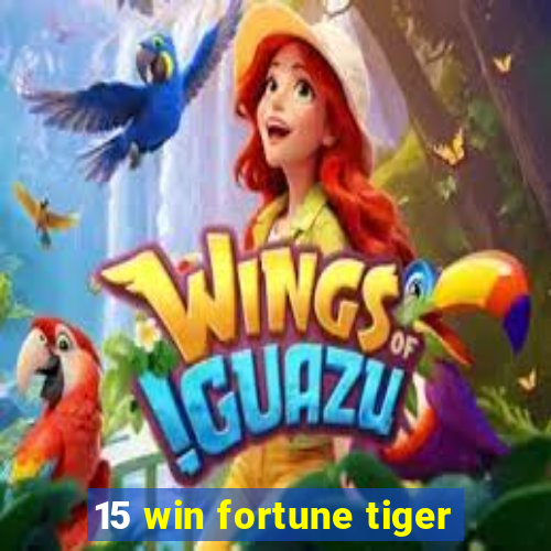 15 win fortune tiger